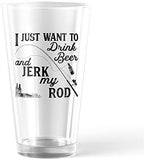 I Just Want to Drink Beer and Jerk My Rod Pint Glass Funny Fishing Joke Novelty Cup-16 oz Funny Drinking Glasses Sarcastic Cool Fishing Novelty Drinking White Standard