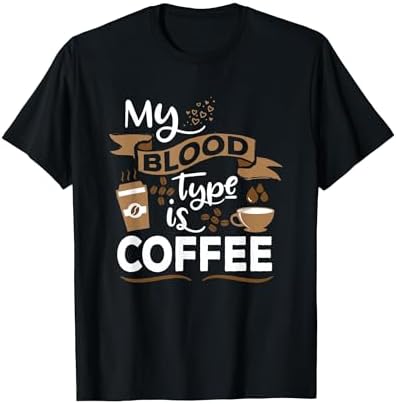 My Blood Group is Coffee - Caffeine Breakfast in The Morning T-Shirt