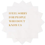 Funny Cocktail Napkins 100Pcs Funny Quotes Saying Disposable Paper Party Napkins 4.5 x 4.5 Two-ply (I Feel Sorry For People Who Don’t Know Us Napkins)