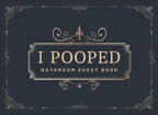 I Pooped Bathroom Guest Book: Funny Housewarming Gift for Family, Men, Women, Boys and Girls | Bathroom Guestbook Sign in with Over 400 Entries