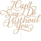 Wedding Cake Topper - I Can't Say I Do Without You, Bridal Shower, Bachelorette, Engagement Party Decorations Rose Gold Glitter