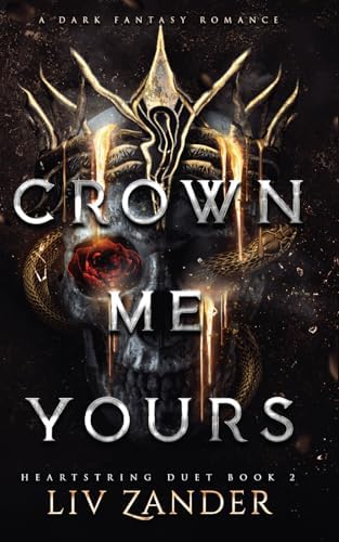 Crown Me Yours: A Dark Fantasy Romance (Heartstring Duet) by Liv Zander