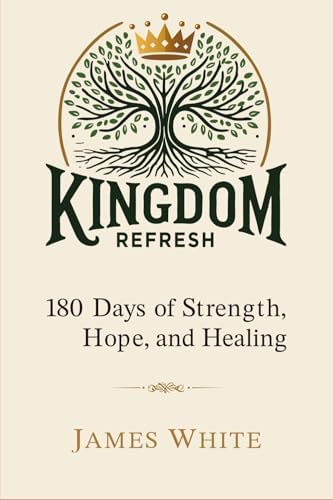Kingdom Refresh: 180 Days of Strength, Hope, and Healing