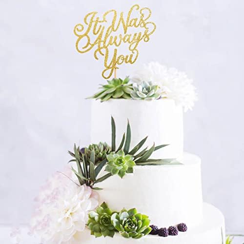 It was Always You Cake Topper for Wedding Engagement Bridal Shower Bachelorette Party Decorations Gold Glitter