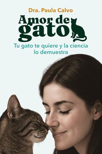 Amor de gato: Tu gato te quiere y la ciencia lo demuestra (Spanish Edition)