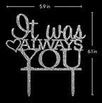 It Was Always You Cake Topper, Engagement, Wedding,Anniversary Party Decorations (Silver)