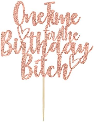 One Time for The Bitch Cake Topper - Funny Happy Birthday Cake Toppers - It's My Birthday Bitches, Adults Party Decorations, Rose Gold Glitter