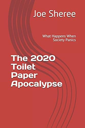 The 2020 Toilet Paper Apocalypse: What Happens When Society Panics