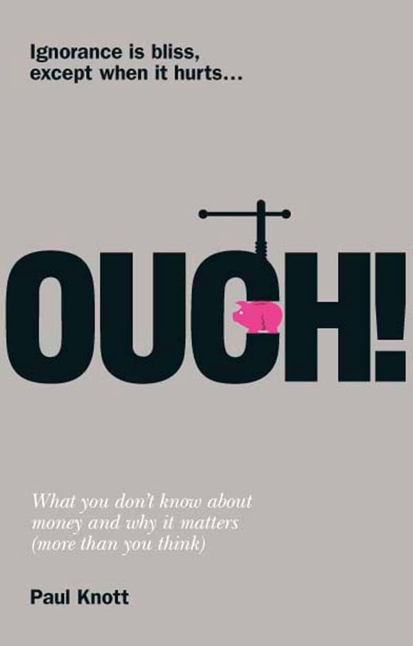 Ouch!: Ouch!: What you don't know about money and why it matters (more than you think)