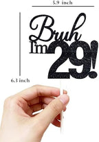 Bruh I'm 29 Cake Toppers - Double Sided Black Glitter, 29th birthday decorations for men, 29th birthday cake topper for women, 29 birthday cake decorations Twenty Nine