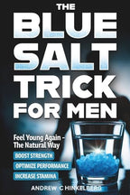 The Simple Blue Salt Trick for Men: The Natural Energy & Vitality Hack for Men Over 30 to Boost Testosterone, Confidence, and Performance Without Pills, Injections or Enhancements