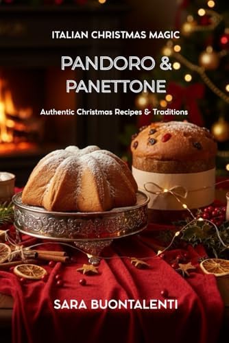 Pandoro & Panettone: Italian Christmas Magic: Authentic Italian recipes and tradition