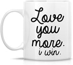 Retreez Funny Mug - Love You More I Win 11 Oz Ceramic Coffee Mugs - Funny, Sarcasm, Sarcastic, Motivational, Inspirational birthday gifts for husband, wife, boyfriend, girlfriend, friends
