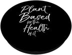 Cute Vegetarian Quote Vegan Plant Based for the Health of it PopSockets PopGrip: Swappable Grip for Phones & Tablets