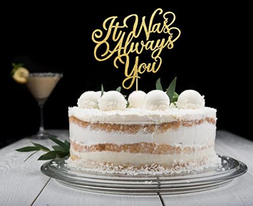 It was Always You Cake Topper for Wedding Engagement Bridal Shower Bachelorette Party Decorations Gold Glitter