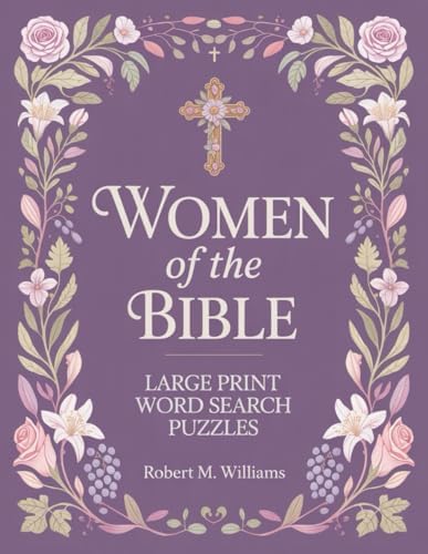 Large Print Word Search Puzzles for Adults and Seniors: Women of the Bible | 66 Faith-Themed Scripture Puzzles with Full Solutions