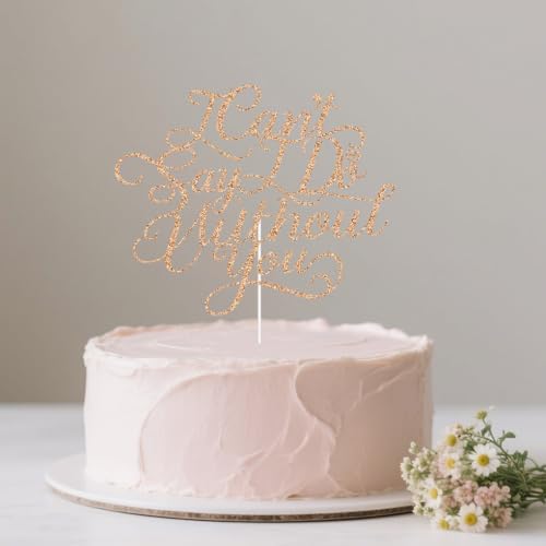 Wedding Cake Topper - I Can't Say I Do Without You, Bridal Shower, Bachelorette, Engagement Party Decorations Rose Gold Glitter