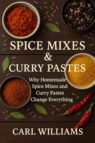 Spice Mixes & Curry Pastes: Homemade Blends for Authentic Flavour in Every Dish