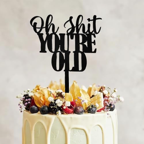 Acrylic Oh Shit YOU'RE OLD Cake Topper,Holy You're Old Cake Decor,Black Funny Birthday Party Decor for 30th/40th/50th/60th/70th/80th/90th Birthday Party Decorations
