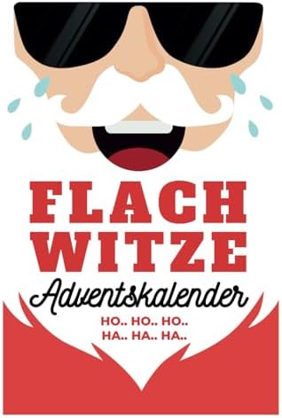 Flachwitze Adventskalender: 24 Tage Lachgarantie im Advent! Das perfekte Geschenk für Männer, Frauen und Erwachsene mit Humor (German Edition)
