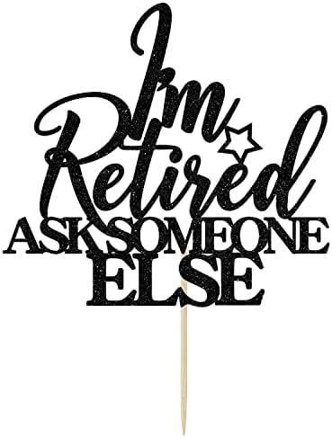 I'm Retired Ask Someone Else Cake Topper - Retirement Cake Decor - Officially Retired, Happy Retirement Party Decorations, Black Glitter