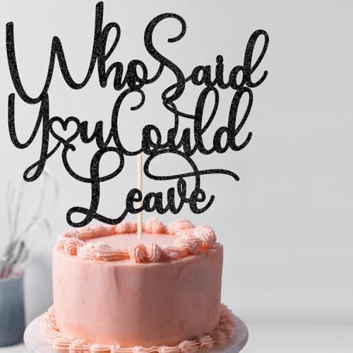 Who Said You Could Leave Cake Topper,Retirement Party Decorations,We Will Miss You Decor, Going Away, Goodbye, Farewell Party Decorations (Black)