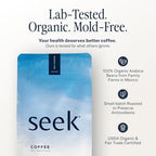 Seek Mold Free Coffee - Low Acid Coffee - Certified Organic Clean Coffee - Non-GMO 100% Arabica Whole Bean Coffee - Third Party Tested For Mycotoxins & Pesticides - 12 Ounces