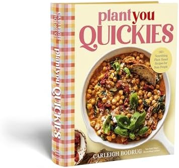 PlantYou Quickies: 140+ Nourishing Plant-Based Recipes for Busy People