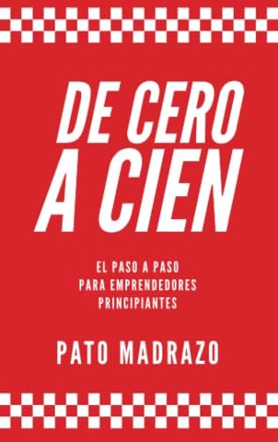 De Cero a cien: El paso a paso para emprendedores principiantes (Spanish Edition)