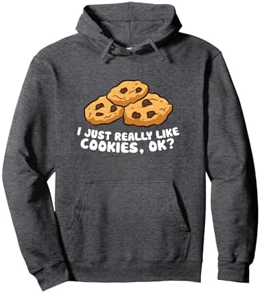 I just Really Like Chocolate Chip Cookies, Ok? Love Cookies Pullover Hoodie