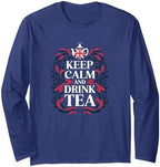 Keep Calm and Drink Tea - British Tea Lover Quote Long Sleeve T-Shirt