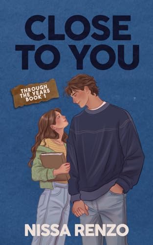 Close to You: An Epic & Emotional Coming-of-Age Friends to Lovers Romance (Through the Years) by Nissa Renzo