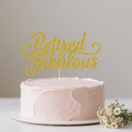 Retired & Fabulous Cake Topper, I'm Retired Asked Else Someone, Happy Retirement, Funny Retirement Party Decorations Gold Glitter