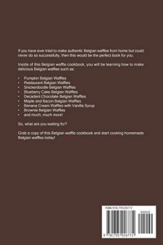 The Belgian Waffle Cookbook: Sweet and Savory Belgian Waffle Recipe for Every Morning