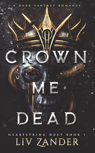 Crown Me Dead: A Dark Fantasy Romance (Heartstring Duet) by Liv Zander