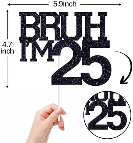 Black Glitter Bruh I'm 25 Cake Topper, Happy 25th Birthday/Bro I'm 25, Funny 25th Birthday Party Decorations Supplies