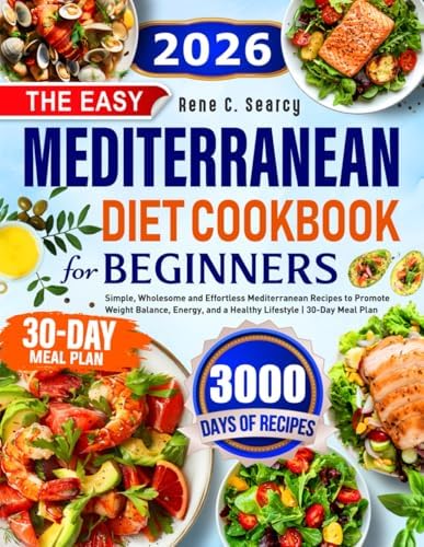 The Easy Mediterranean Diet Cookbook for Beginners: Simple, Wholesome and Effortless Mediterranean Recipes to Promote Weight Balance, Energy, and a Healthy Lifestyle | 30-Day Meal Plan