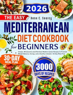 The Easy Mediterranean Diet Cookbook for Beginners: Simple, Wholesome and Effortless Mediterranean Recipes to Promote Weight Balance, Energy, and a Healthy Lifestyle | 30-Day Meal Plan