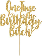 One Time for The Birthday Bitch Cake Topper - Funny Happy Birthday Cake Toppers - It's My Birthday Bitches, Adults Birthday Party Decorations Gold Glitter