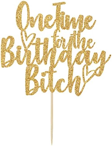 One Time for The Birthday Bitch Cake Topper - Funny Happy Birthday Cake Toppers - It's My Birthday Bitches, Adults Birthday Party Decorations Gold Glitter