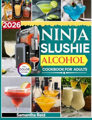 2026 Ninja Slushie Alcohol Cookbook for Adults: 1200 Days of Irresistible and Creative Boozy Treats and Frozen Cocktails You Can Whip Up at Home Without Any Bartending Skills
