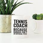 Andaz Press 11oz Coffee Mug Teacher Gag Gift, Tennis Coach Because Badass Isn't an Official Title, 1-Pack, Funny Witty Coffee Cup Birthday Christmas Graduation Present Ideas