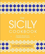The Sicily Cookbook: Authentic Recipes from a Mediterranean Island