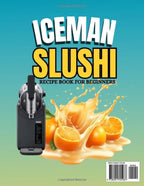 ICEMAN SLUSHI RECIPE BOOK FOR BEGINNERS: 2000 Days Recipe Cookbook for the Iceman Slush-Ease Slushie Machine: Easy & Refreshing Slushie Recipes, ... All 5 Preset Programs — Homemade Cool Beverag