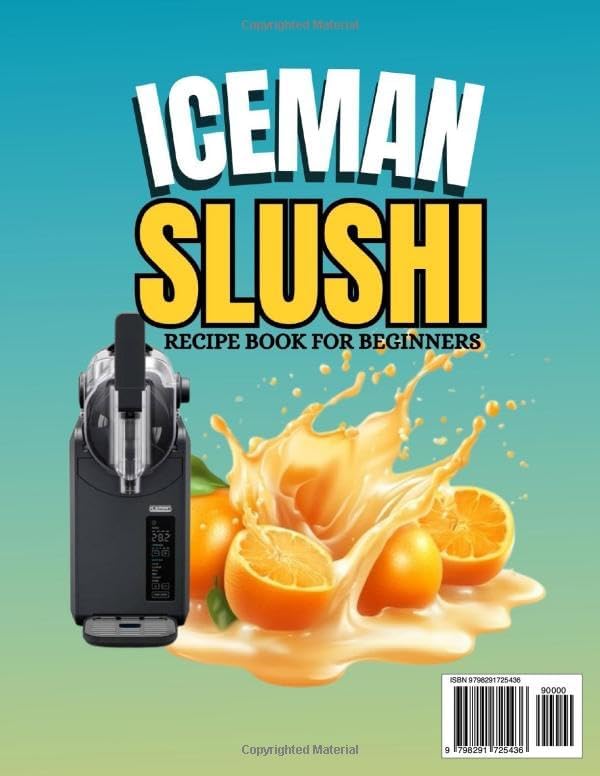 ICEMAN SLUSHI RECIPE BOOK FOR BEGINNERS: 2000 Days Recipe Cookbook for the Iceman Slush-Ease Slushie Machine: Easy & Refreshing Slushie Recipes, ... All 5 Preset Programs — Homemade Cool Beverag