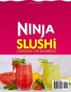 Ninja Slushi Cookbook for Beginners: Simple Delicious Icy Treats Ninja Slushi Recipes with Irresistible Frozen Magic | The Ultimate Guide to Slushie Tips & Tricks