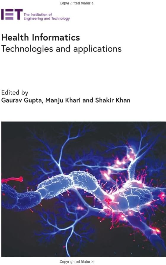 Health Informatics: Technologies and applications (Healthcare Technologies)