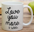 Retreez Funny Mug - Love You More I Win 11 Oz Ceramic Coffee Mugs - Funny, Sarcasm, Sarcastic, Motivational, Inspirational birthday gifts for husband, wife, boyfriend, girlfriend, friends