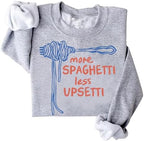 More Spaghetti Less Upsetti Sweatshirt Funny Food Spaghetti Sweatshirt