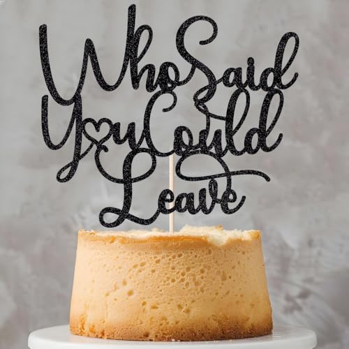 Who Said You Could Leave Cake Topper,Retirement Party Decorations,We Will Miss You Decor, Going Away, Goodbye, Farewell Party Decorations (Black)